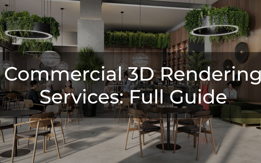 Commercial Architectural 3D Rendering Services: Full Guide