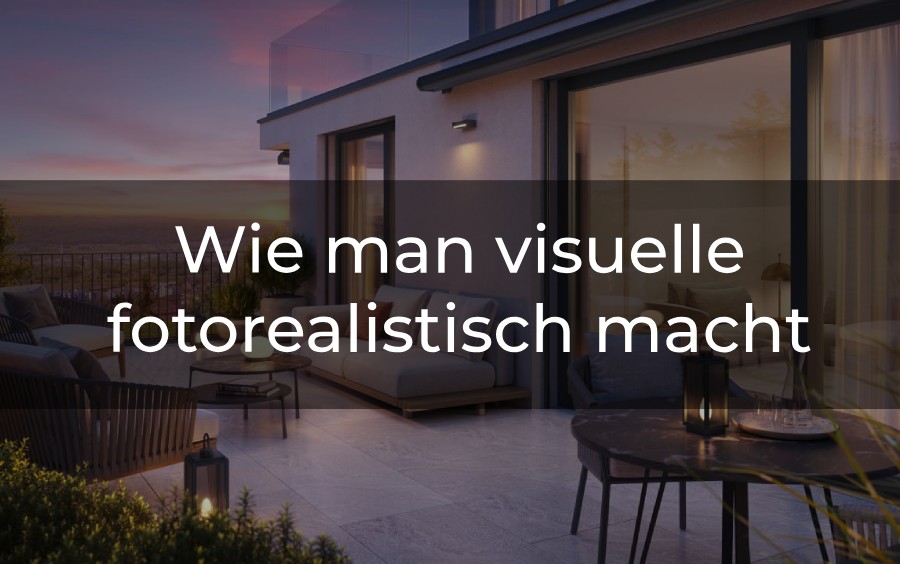 Wie man Visuals fotorealistisch macht