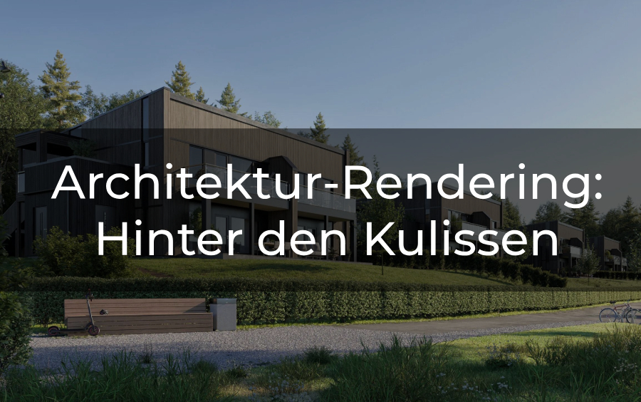 Architektur-Rendering: Hinter den Kulissen