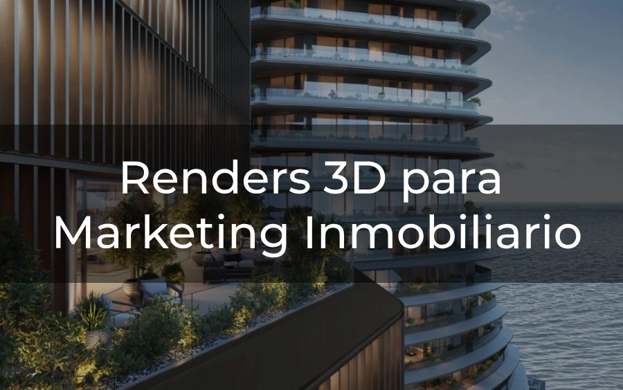 Renders 3D para Marketing Inmobiliario