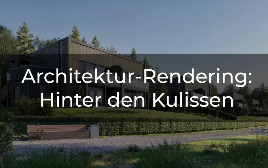 Architektur-Rendering: Hinter den Kulissen